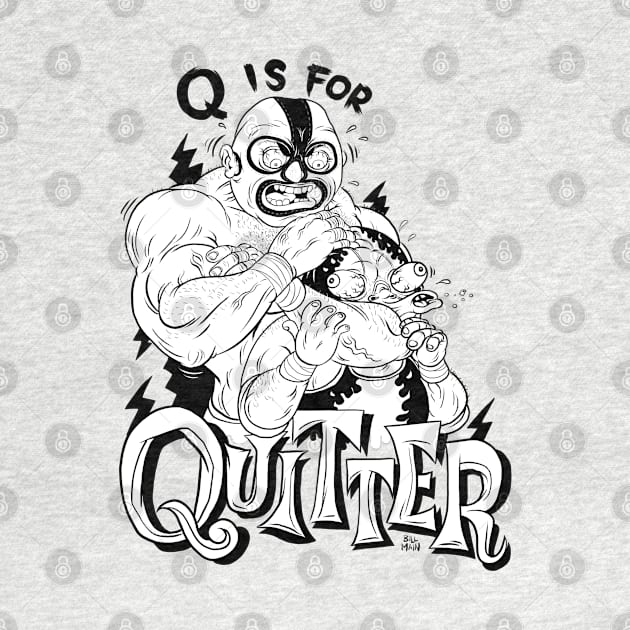 Q is for Quitter by itsbillmain